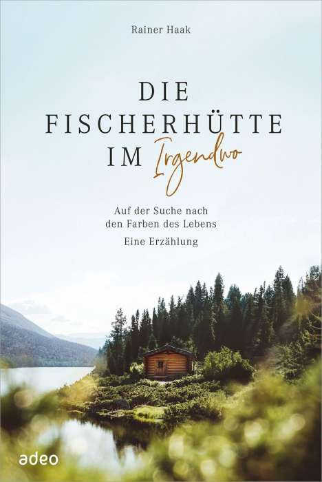 Rainer Haak: Die Fischerhütte im Irgendwo, Buch