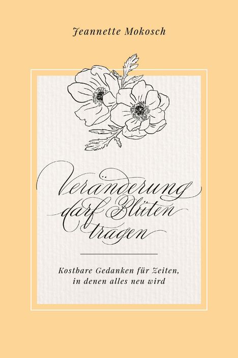 „Veränderung darf Blüten tragen“ in eleganter Schrift. Illustration: Zwei weiße Blumen mit grünen Blättern.