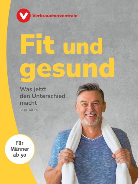 "Fit und gesund. Was jetzt den Unterschied macht. Für Männer ab 50. Verbraucherzentrale. Ein älterer Mann mit Handtuch."