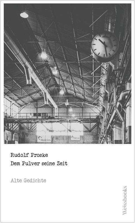 Rudolf Proske, Dem Pulver seine Zeit, Alte Gedichte. Schwarz-weißes Foto einer Fabrikhalle mit großer Uhr an der Wand.