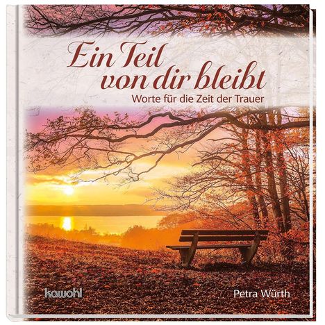 "Ein Teil von dir bleibt. Worte für die Zeit der Trauer. Petra Würth." Herbstliche Landschaft mit Bank und Sonnenuntergang.
