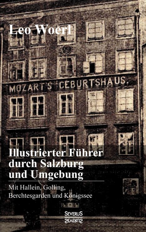 Leo Woerl: Illustrierter Führer durch Salzburg und Umgebung mit Hallein, Golling, Berchtesgarden und Königssee, Buch