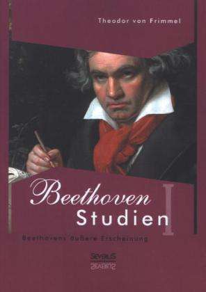 Theodor von Frimmel: von Frimmel, T: Beethoven Studien I - Beethovens äußere Ersc, Buch