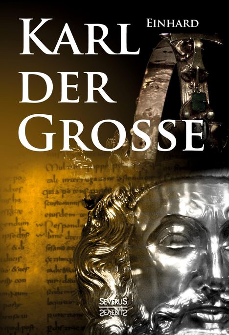 Chronist Einhard: Kaiser Karls Leben. Die einzige zeitgenössische Biografie Karls des Großen, Buch