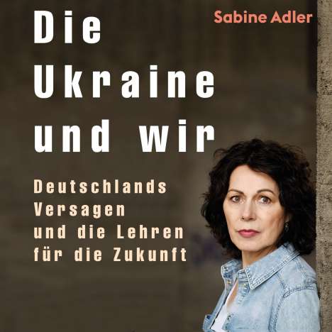 Sabine Adler: Die Ukraine und wir, MP3-CD