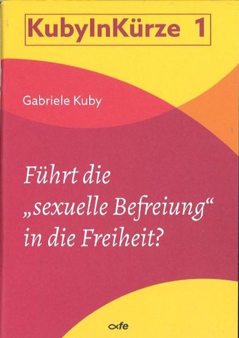 Gabriele Kuby: Führt die "sexuelle Befreiung" in die Freiheit?, Buch