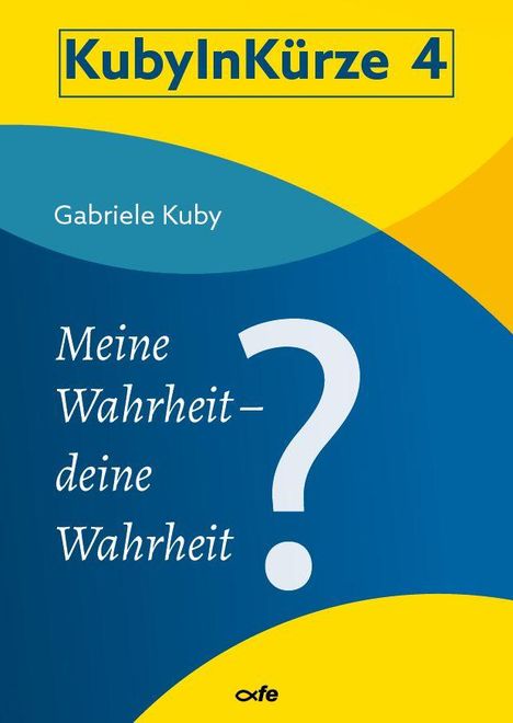 Gabriele Kuby: Meine Wahrheit - deine Wahrheit?, Buch