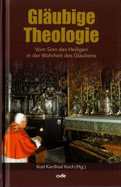 Text: "Gläubige Theologie. Vom Sinn des Heiligen in der Wahrheit des Glaubens. Kurt Kardinal Koch (Hg.)." Ein Priester betet.