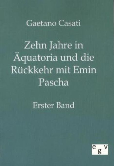 Gaetano Casati: Zehn Jahre in Äquatoria und die Rückkehr mit Emin Pascha, Buch