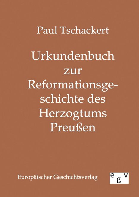 Paul Tschackert: Urkundenbuch zur Reformationsgeschichte des Herzogtums Preußen, Buch