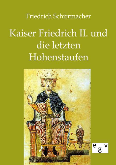 Friedrich Schirrmacher: Kaiser Friedrich II. und die letzten Hohenstaufen, Buch