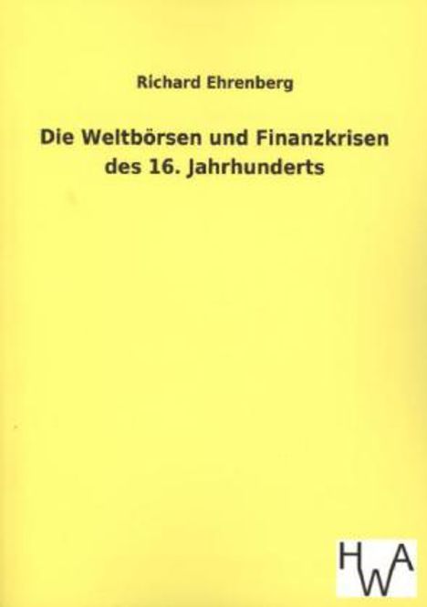 Richard Ehrenberg: Die Weltbörsen und Finanzkrisen des 16. Jahrhunderts, Buch