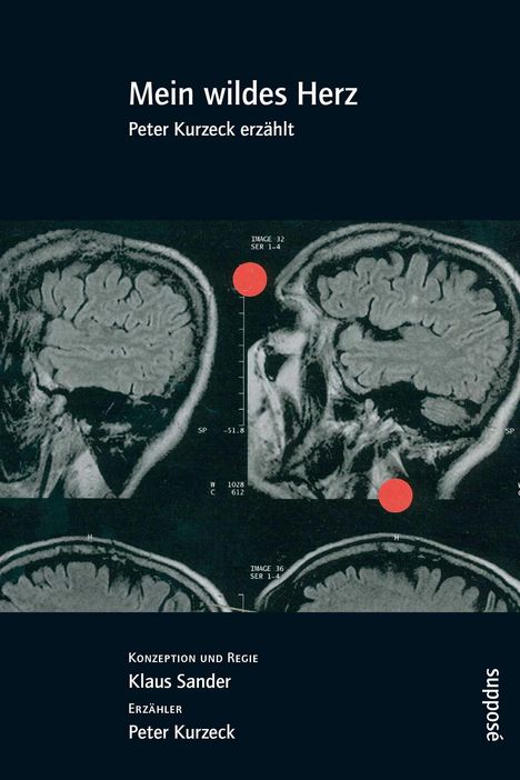 Titel: "Mein wildes Herz", Peter Kurzeck erzählt. MRI-Bilder eines Gehirns mit rotem Punkt.