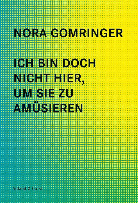 Nora Gomringer: Ich bin doch nicht hier, um Sie zu amüsieren, Buch