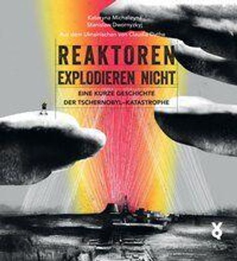 "REAKTOREN EXPLODIEREN NICHT" steht in großen Buchstaben. Hände umfassen eine bunte Explosion über einer Industrieanlage.