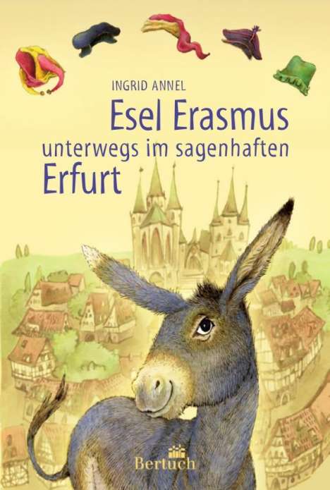 Ingrid Annel: Esel Erasmus unterwegs im sagenhaften Erfurt, Buch