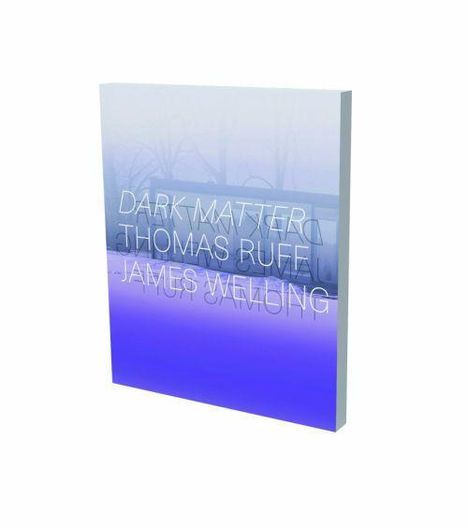 Dark Matter - Thomas Ruff & James Welling, Buch