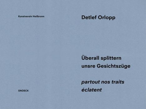 Detlef Orlopp: Überall splittern unsere Gesichtszüge - partout nos traits éclatent, Buch
