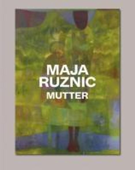 Maja Ruznic: Mutter, Buch