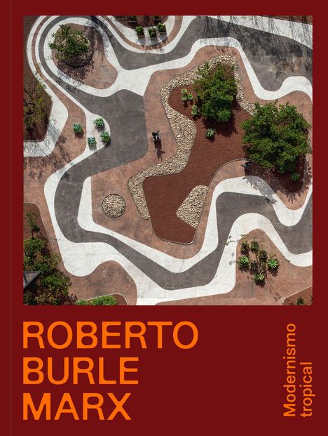 Text: "ROBERTO BURLE MARX" und "Modernismo tropical". Eine künstlerische Vogelperspektive auf eine kurvige Gartenlandschaft.
