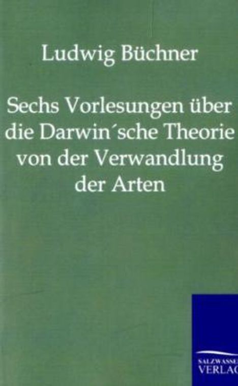 Ludwig Büchner: Sechs Vorlesungen über die Darwin'sche Theorie von der Verwandlung der Arten, Buch