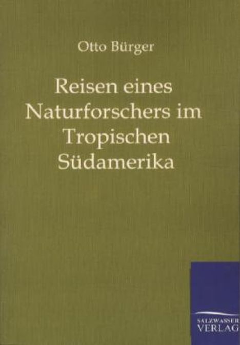 Otto Bürger: Reisen eines Naturforschers im Tropischen Südamerika, Buch