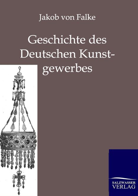Jakob Von Falke: Geschichte des Deutschen Kunstgewerbes, Buch