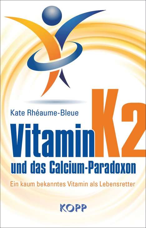 Kate Rhéaume-Bleue: Rhéaume-Bleue, K: Vitamin K2 und das Calcium-Paradoxon, Buch