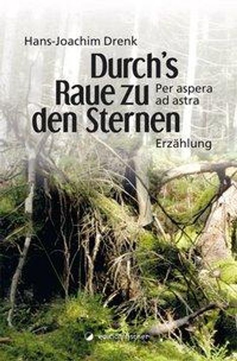 Hans-Joachim Drenk: Durch's Raue zu den Sternen. Per aspera ad astra, Buch