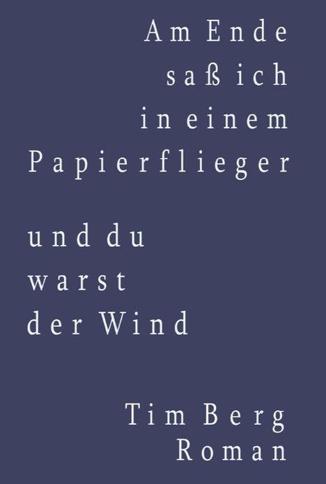 Tim Berg: Am Ende saß ich in einem Papierflieger und du warst der Wind, Buch