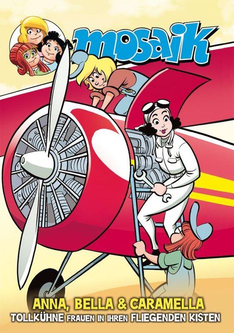 Mosaik Team: Anna, Bella & Caramella-Tollkühne Frauen in ihren fliegenden Kisten, Buch