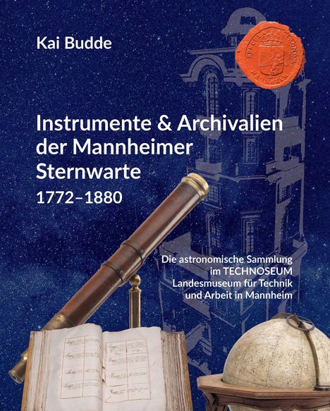 Kai Budde: Instrumente &amp; Archivalien der Mannheimer Sternwarte 1772-1880, Buch