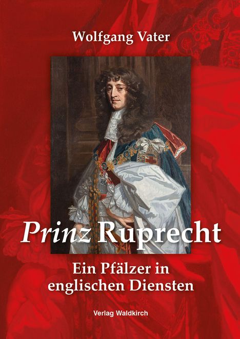 Titel: "Prinz Ruprecht – Ein Pfälzer in englischen Diensten". Porträt eines Mannes im historischen Gewand.