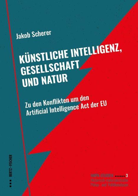 Jakob Scherer: KÜNSTLICHE INTELLIGENZ, GESELLSCHAFT UND NATUR. Konflikte um den AI Act der EU. Rotes und blaues Design.