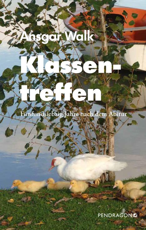 Text: "Ansgar Walk, Klassentreffen, Fünfundsiebzig Jahre nach dem Abitur, PENDRAGON". Eine Ente mit Küken steht am Wasser.