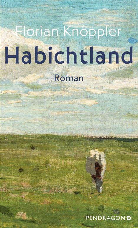 "Florian Knöppler, Habichtland, Roman, Pendragon." Impressionistische Landschaft, grüne Wiese, blauer Himmel, weiße Wolken.