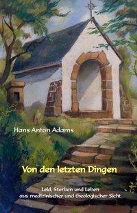 Hans-Anton Adams: Von den letzten Dingen, Buch