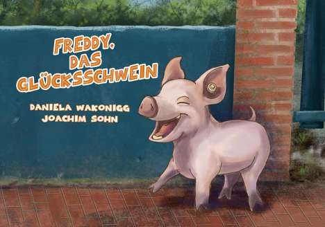 Daniela Wakonigg: Freddy, das Glücksschwein, Buch