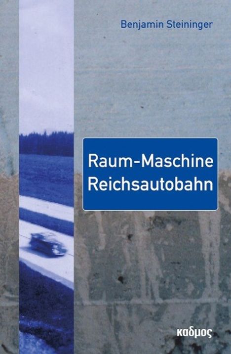 Benjamin Steininger: Steininger, B: Raum-Maschine Reichsautobahn, Buch
