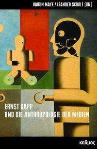 Ernst Kapp und die Anthropologie der Medien, Buch