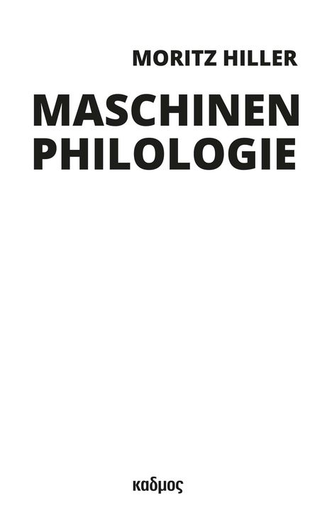 Moritz Hiller: Maschinenphilologie, Buch