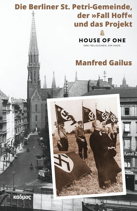 "Die Berliner St. Petri-Gemeinde, der 'Fall Hoff' und das Projekt HOUSE OF ONE DREI RELIGIONEN. EIN HAUS. Manfred Gailus." 

Im Vordergrund ist ein Foto mit Männern, die Hakenkreuzfahnen tragen, zu sehen. Im Hintergrund eine große Kirche.