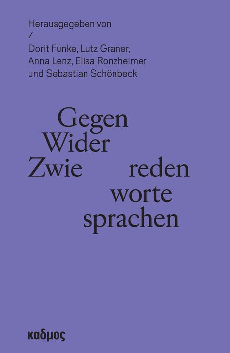 Herausgegeben von Dorit Funke, Lutz Graner, Anna Lenz, Elisa Ronzheimer, Sebastian Schönbeck. Titel: Gegen-Wider-Zwie.