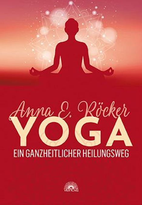 "Anna E. Röcker YOGA EIN GANZHEITLICHER HEILUNGSWEG" darunter meditative Silhouette vor einem roten, leuchtenden Hintergrund.