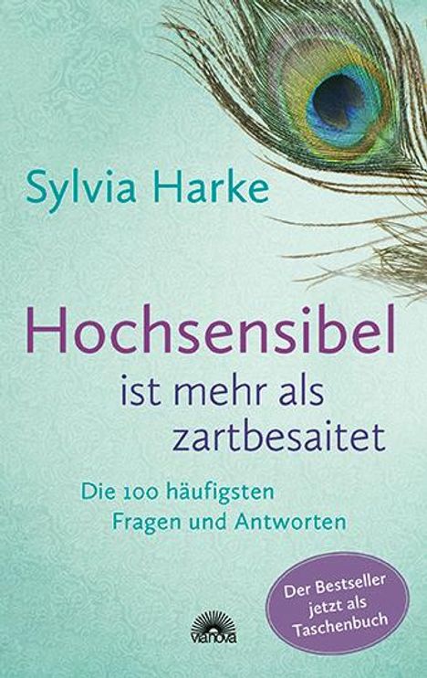 Sylvia Harke: Hochsensibel ist mehr als zartbesaitet. Die 100 häufigsten Fragen und Antworten. Ratgeber für Herausforderungen, Ängste &amp; Konflikte. Praxisbuch zur Alltagsbewältigung &amp; Stärkung des Selbsvertrauens, Buch