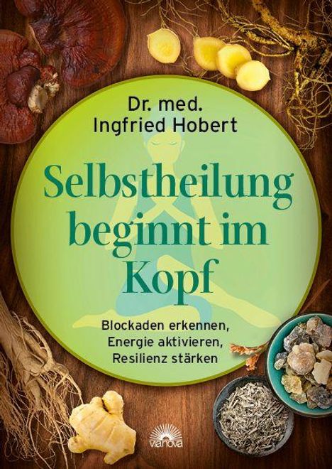 Texte: "Selbstheilung beginnt im Kopf", "Dr. med. Ingfried Hobert", "Blockaden erkennen, Energie aktivieren, Resilienz stärken". Illustration: verschiedene Kräuter.