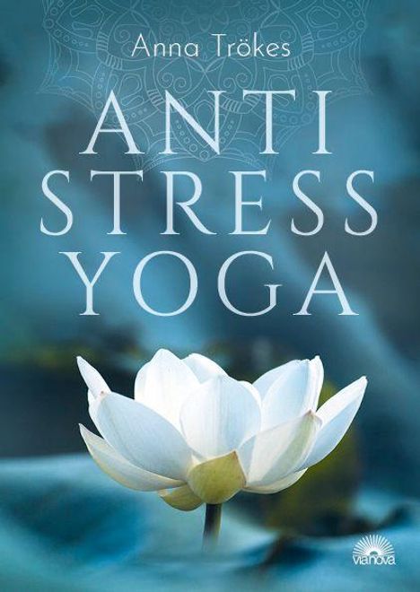 "ANTI STRESS YOGA" von Anna Trökes. Eine weiße Lotusblüte auf blauem Hintergrund. Unten rechts ein kleines Logo.