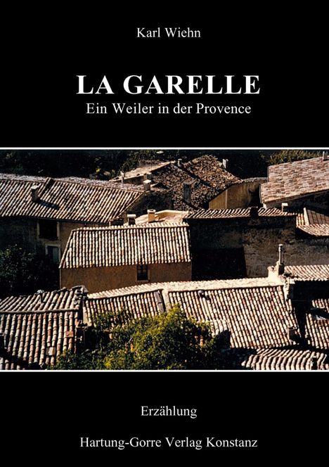 Text: "Karl Wiehn", "LA GARELLE", "Ein Weiler in der Provence", "Erzählung", "Hartung-Gorre Verlag Konstanz". Dachlandschaft mit Ziegeln.