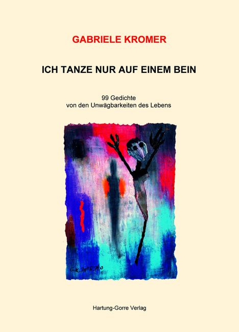 "Gabriele Kromer - Ich tanze nur auf einem Bein. 99 Gedichte. Illustration: Bunte Figur vor abstraktem Hintergrund."