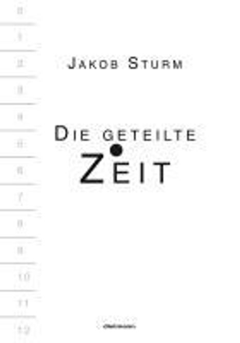 Jakob Sturm: Die geteilte Zeit, Buch